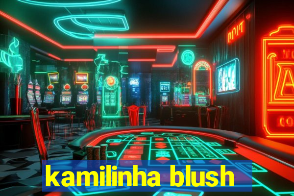 kamilinha blush